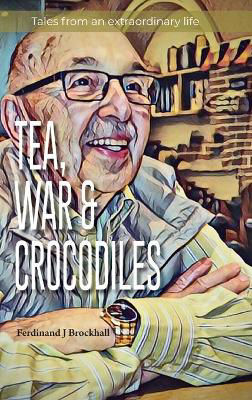 Picture of Tea, War and Crocodiles: tales from an extraordinary life