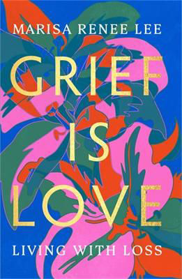 Picture of Grief Is Love: Living with Loss