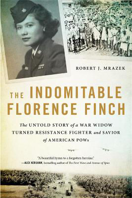 Picture of The Indomitable Florence Finch: The Untold Story of a War Widow Turned Resistance Fighter and Savior of American POWs