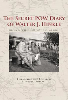 Picture of Secret POW Diary of Walter J. Hinkle: Life in Japanese Captivity during WWII
