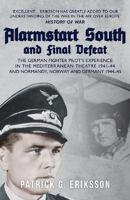 Picture of Alarmstart South and Final Defeat: The German Fighter Pilot's Experience in the Mediterranean Theatre 1941-44 and Normandy, Norway and Germany 1944-45