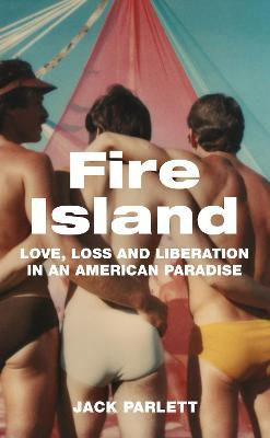 Picture of Fire Island: Love, Loss and Liberation in an American Paradise
