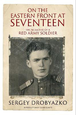 Picture of On the Eastern Front at Seventeen: The Memoirs of a Red Army Soldier, 1942 1944