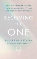 Picture of Becoming the One: Heal Your Past, Transform Your Relationship Patterns and Come Home to Yourself
