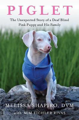Picture of Piglet: The Unexpected Story of a Deaf, Blind, Pink Puppy and His Family