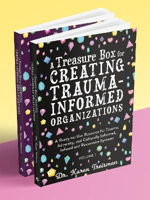 Picture of A Treasure Box for Creating Trauma-Informed Organizations: A Ready-to-Use Resource for Trauma, Adversity, and Culturally Informed, Infused and Responsive Systems