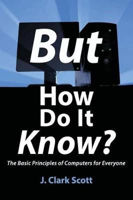 Picture of But How Do It Know?: The Basic Principles of Computers for Everyone