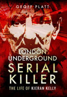 Picture of London Underground Serial Killer: The Life of Kieran Kelly