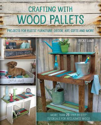 Picture of Crafting With Wood Pallets: Projects for Rustic Furniture, Decor, Art, Gifts and more