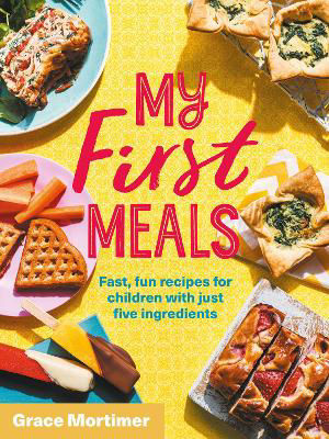 Picture of My First Meals: Fast and fun recipes for children with just five ingredients