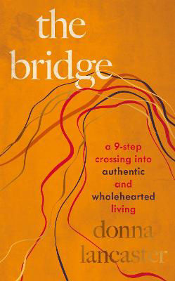 Picture of The Bridge: A nine step crossing into authentic and wholehearted living