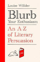 Picture of Blurb Your Enthusiasm: An A-Z of Literary Persuasion