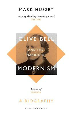 Picture of Clive Bell and the Making of Modernism: A Biography