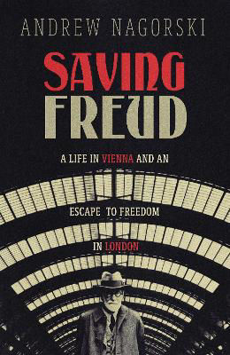 Picture of Saving Freud: A Life in Vienna and an Escape to Freedom in London