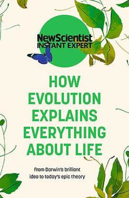 Picture of How Evolution Explains Everything About Life: From Darwin's brilliant idea to today's epic theory
