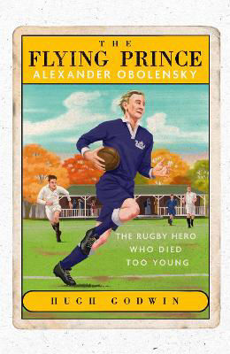 Picture of The Flying Prince: Alexander Obolensky: The Rugby Hero Who Died Too Young: The Sunday Times Rugby Book of the Year Winner 2022