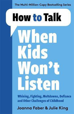 Picture of How to Talk When Kids Won't Listen: Dealing with Whining, Fighting, Meltdowns and Other Challenges