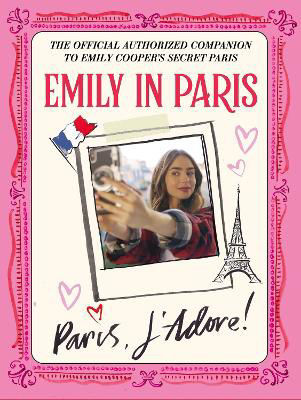 Picture of Emily in Paris: Paris, J'Adore!: The Official Authorized Companion