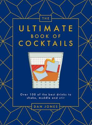 Picture of The Ultimate Book of Cocktails: Over 100 of the Best Drinks to Shake, Muddle and Stir
