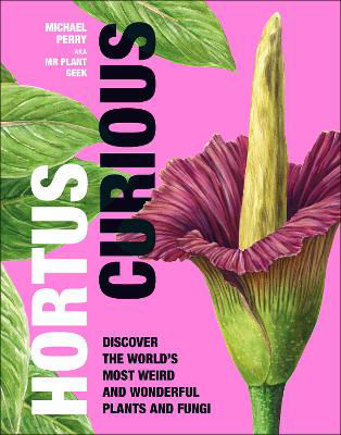 Picture of Hortus Curious: Discover the World's Most Weird and Wonderful Plants and Fungi