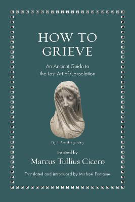 Picture of How to Grieve: An Ancient Guide to the Lost Art of Consolation
