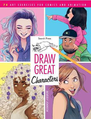 Picture of Draw Great Characters: 75 Art Exercises for Comics and Animation