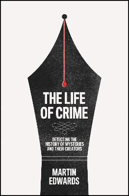 Picture of The Life of Crime: Detecting the History of Mysteries and their Creators