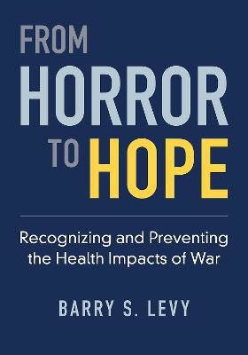 Picture of From Horror to Hope: Recognizing and Preventing the Health Impacts of War