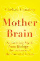 Picture of Mother Brain: Separating Myth from Biology - the Science of the Parental Brain
