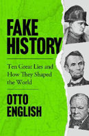 Picture of Fake History: Ten Great Lies and Ho