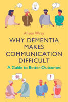 Picture of Why Dementia Makes Communication Difficult: A Guide to Better Outcomes