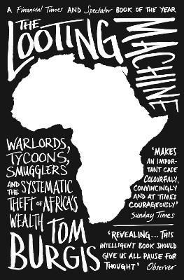 Picture of The Looting Machine: Warlords, Tycoons, Smugglers and the Systematic Theft of Africa's Wealth