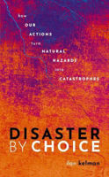 Picture of Disaster by Choice: How our actions turn natural hazards into catastrophes