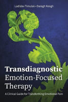 Picture of Transdiagnostic Emotion-Focused Therapy: A Clinical Guide for Transforming Emotional Pain