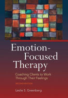 Picture of Emotion-Focused Therapy: Coaching Clients to Work Through Their Feelings