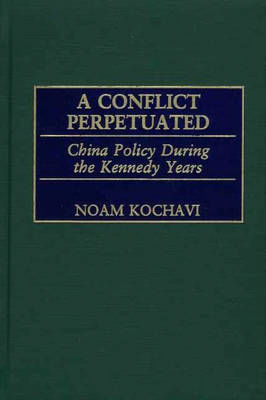 Picture of A Conflict Perpetuated: China Policy During the Kennedy Years