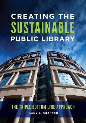 Picture of Creating the Sustainable Public Library: The Triple Bottom Line Approach
