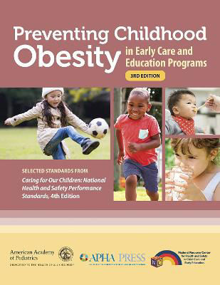 Picture of Preventing Childhood Obesity in Early Care and Education Programs: Selected Standards From 'Caring for Our Children: National Health and Safety Performance Standards, Fourth Edition'