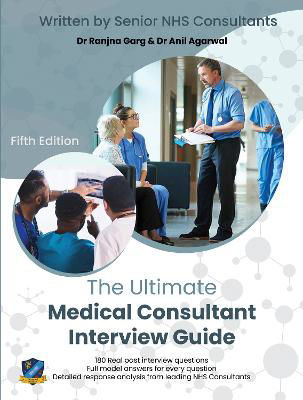 Picture of The Ultimate Medical Consultant Interview Guide: Fifth Edition. Over 180 Real Interview Questions Answered with Full Model Responses and Analysis, by Senior NHS Consultants, Practice on Clinical Governance, Teaching, Management, and COVID-19