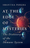 Picture of At the Edge of Mysteries: The Discovery of the Immune System from Smallpox to Covid-19