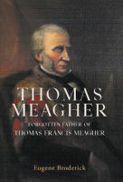 Picture of Thomas Meagher: Forgotten Father of Thomas Francis Meagher