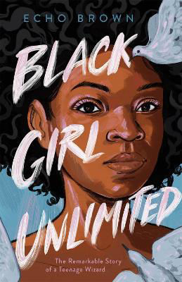 Picture of Black Girl Unlimited: The Remarkable Story of a Teenage Wizard