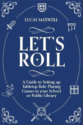 Picture of Let's Roll: A Guide to Setting up Tabletop Role-Playing Games in your School or Public Library