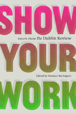 Picture of Show Your Work: Essays from the Dublin Review