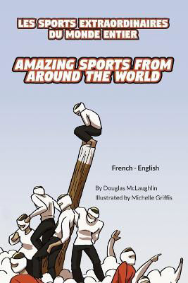 Picture of Amazing Sports from Around the World (French-English): Les Sports Extraordinaires Du Monde Entier