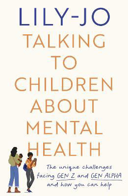 Picture of Talking to Children About Mental Health: The challenges facing Gen Z and Gen Alpha and how you can help