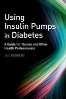 Picture of Using Insulin Pumps in Diabetes: A Guide for Nurses and Other Health Professionals