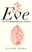 Picture of Eve: The Disobedient Future of Birt