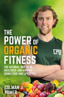 Picture of The Power of Organic Fitness: The Natural way to be healthier and happier, using food & lifestyle