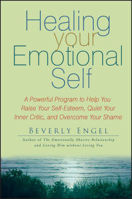 Picture of Healing Your Emotional Self: A Powerful Program to Help You Raise Your Self-Esteem, Quiet Your Inner Critic, and Overcome Your Shame